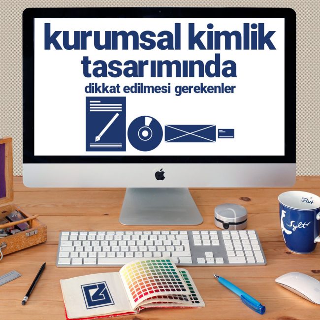 kurumsal kimlik tasarımında dikkat edilmesi gerekenler