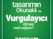 tasarımın okunaklı ve vurgulayıcı olması nasıl sağlanır, etkili bir tasarım nasıl yapılır