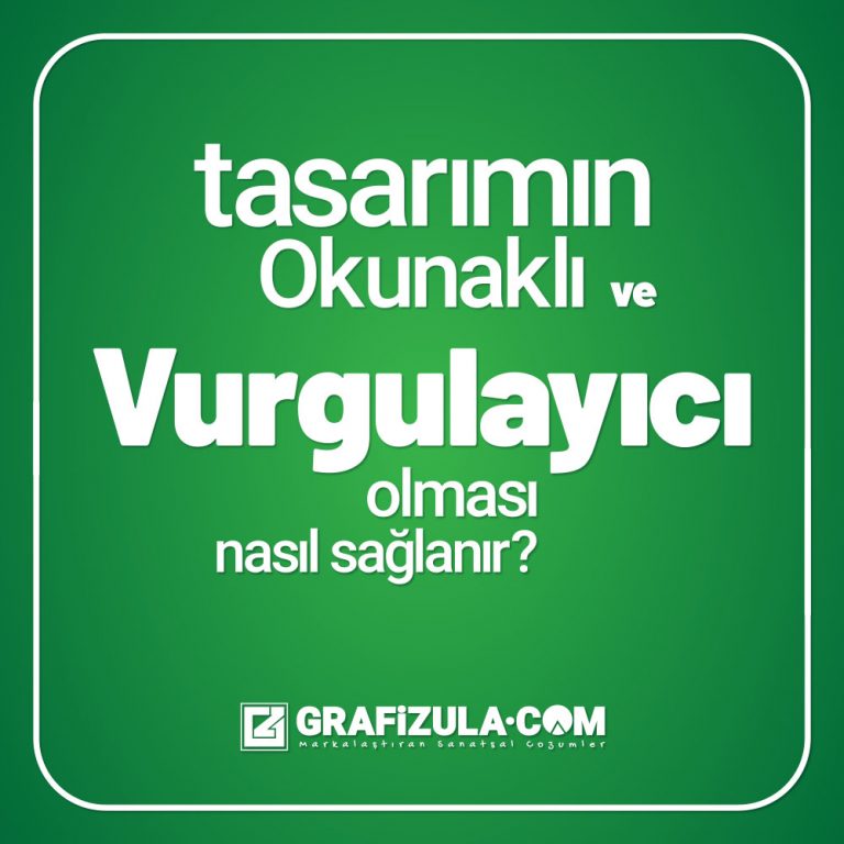 tasarımın okunaklı ve vurgulayıcı olması nasıl sağlanır, etkili bir tasarım nasıl yapılır