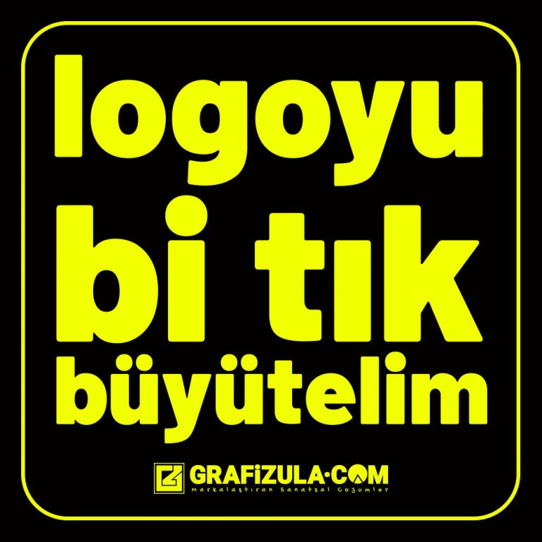 Logoyu bi tık büyütelim diyen kişiler neyi kastetmektedir? Logoyu büyütmek nelere yol açar? Logoyu büyütmek bir tasarımcıya nelere mal olur?