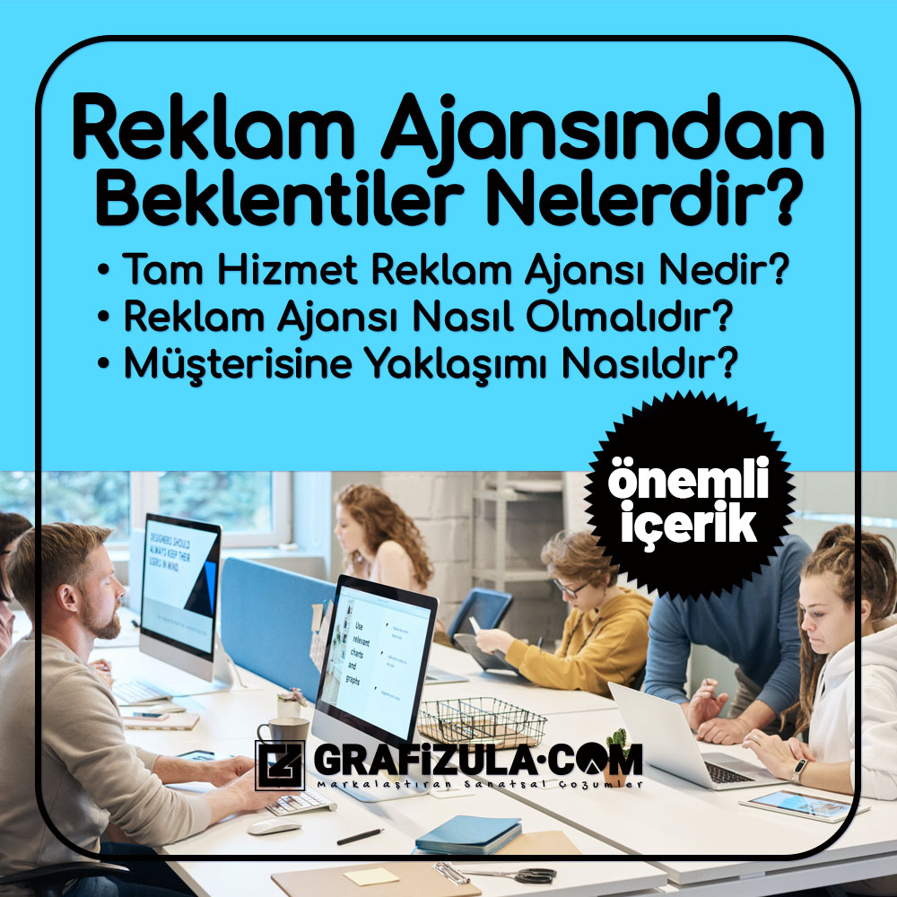 Bir reklam ajansı nasıl olmalıdır? Müşterisine nasıl yaklaşmalıdır? Tam hizmet reklam ajansı nedir? Profesyonel bir reklam ajansından beklentiler