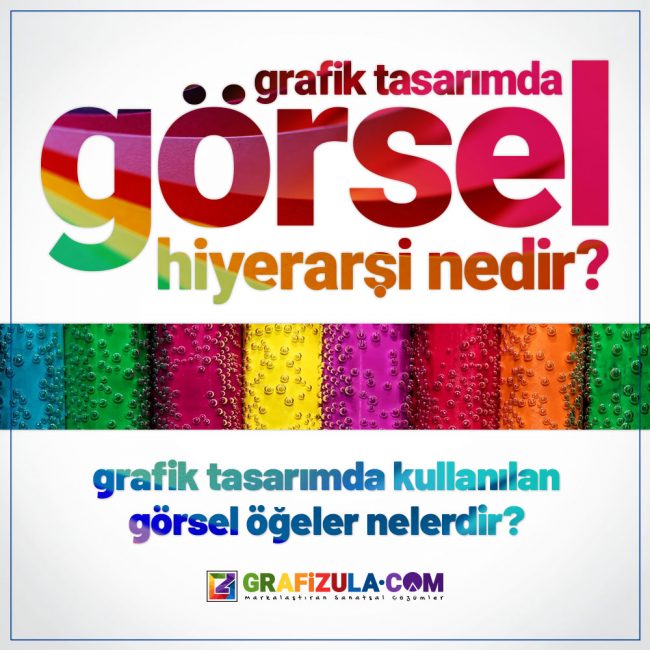 Grafik tasarımda görsel hiyerarşi nedir? Nerelerde kullanılır? Görsel iletişim öğeleri nelerdir? Görsel hiyerarşinin önemi nedir?