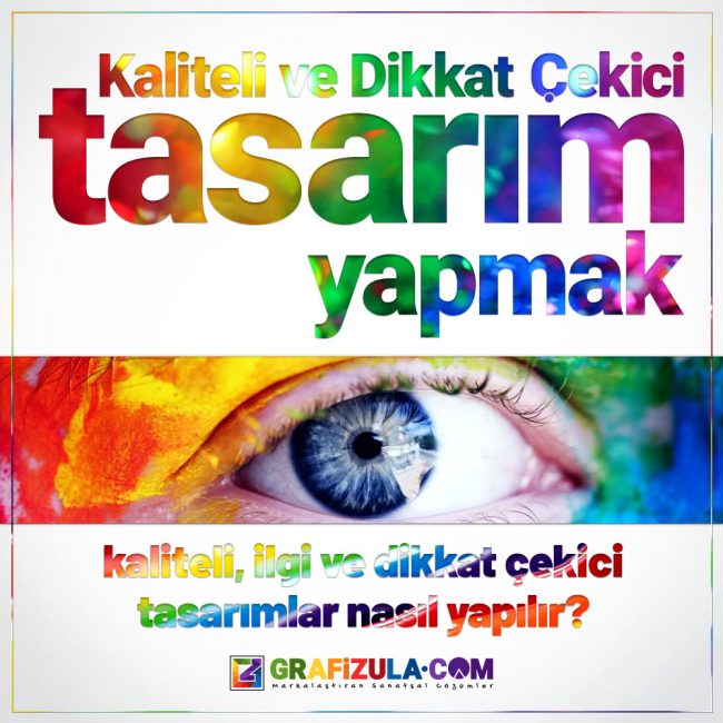 Kaliteli, dikkat ve ilgi çekici tasarımlar nasıl yapılırlar? Bir tasarımın ilgi çekmesi için nelere dikkat etmek gerekir?